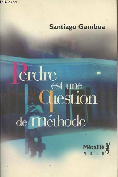 Livrenpoche : Perdre est une question de méthode - Santiago Gamboa - Livre