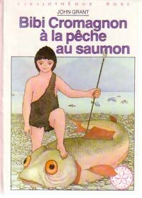 Livrenpoche : Bibi Cromagnon à la pêche au saumon - Grant-J - Livre