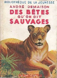Les bêtes qu'on appelle sauvages (Des bêtes qu'on dit sauvages) - André Demaison -  Bibliothèque de la Jeunesse - Livre
