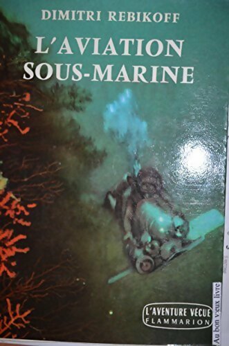 Livrenpoche : L'aviation sous-marine - Dimitri Rebikoff - Livre