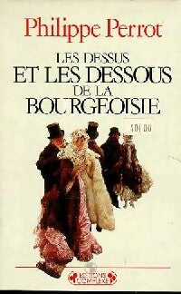 Livrenpoche : Les dessus et les dessous de la bourgoisie - Philippe Perrot - Livre
