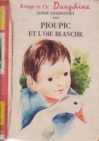 Livrenpoche : Pioupic et l'oie blanche - Janine Chardonnet - Livre