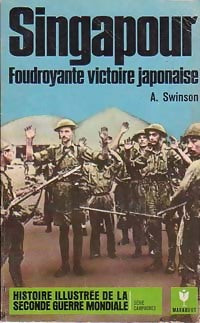 Livrenpoche : Singapour, foudroyante victoire japonaise - Arthur Swinson - Livre