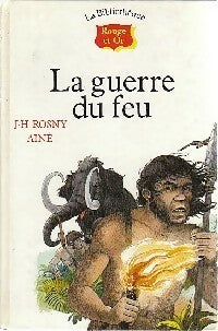 La guerre du feu - Joseph-Henry Rosny Ainé -  La bibliothèque Rouge et Or - Livre