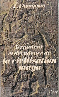 Grandeur et décadence de la civilisation maya - Thompson Eric - Livre