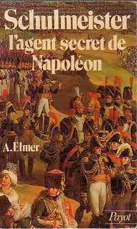 Livrenpoche : Schulmeister : L'agent secret de Napoléon - A. Elmer - Livre