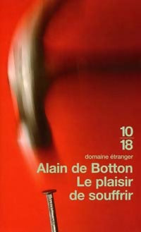 Le plaisir de souffrir - Alain De Botton -  10-18 - Livre
