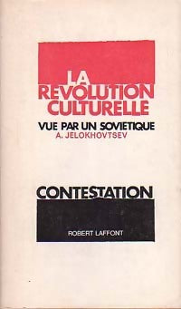 La révolution culturelle vue par un soviétique - A. Jelokhovtsev -  Contestation - Livre