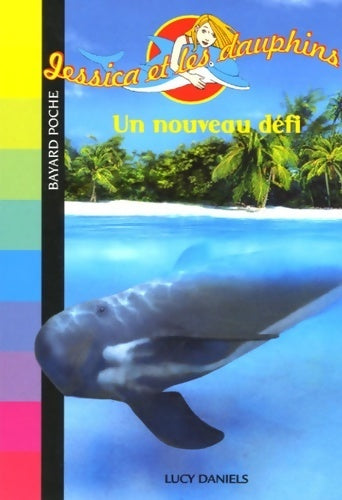 Jessica et les dauphins Tome VII : Un nouveau défi - Lucy Daniels -  SOS Animaux - Livre
