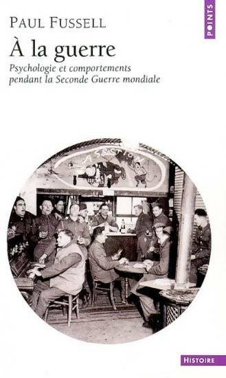Livrenpoche : A la guerre. Psychologie et comportements des soldats pendant la 2nd Guerre Mondiale - Paul Fussel - Livre