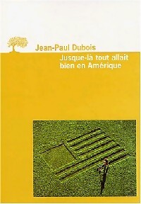 Jusque-là tout allait bien en Amérique - Jean-Paul Dubois - Livre