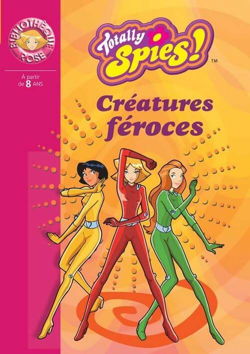 Livrenpoche : Totally Spies ! Tome II : Créatures féroces - Vincent Chalvon - Livre