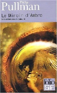 Livrenpoche : A la croisée des Mondes Tome III : Le miroir d'ambre - Philip Pullman - Livre