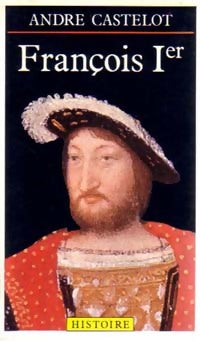 Livrenpoche : François Ier - André Castelot - Livre