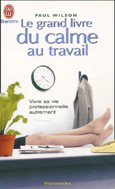 Livrenpoche : Le grand livre du calme au travail - Paul Wilson - Livre