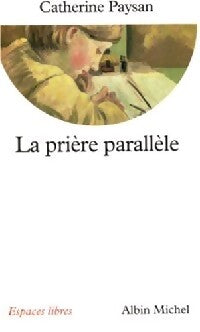 La prière parallèle - Catherine Paysan - Livre