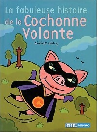 La fabuleuse histoire de la cochonne volante - Didier Lévy -  Biblio Mango - Livre
