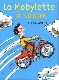 Livrenpoche : La mobylette à soupe - Renaud Ambite - Livre