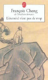 L'éternité n'est pas de trop - François Cheng -  Le Livre de Poche - Livre