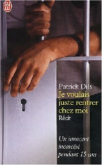 Livrenpoche : Je voulais juste rentrer chez moi - Patrick Dils - Livre