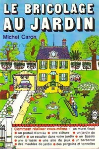 Livrenpoche : Le bricolage au jardin - Michel Caron - Livre