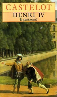 Henri IV le passionné - André Castelot -  Pocket - Livre