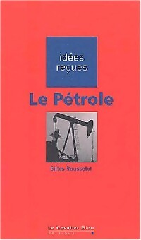 Le pétrole - Gilles Rousselot - Livre