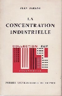 La concentration industrielle - Jean Parent -  SUP - L'Economiste - Livre