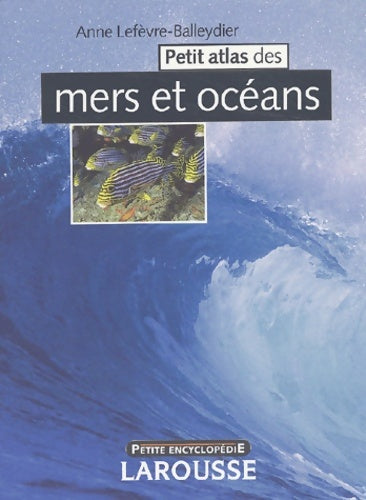 Livrenpoche : Petit atlas des mers et des océans - Anne Lefèvre-Balleydier - Livre