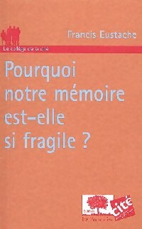 Livrenpoche : Pourquoi notre mémoire est-elle si fragile ? - Francis Eustache - Livre
