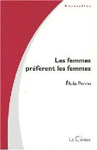 Livrenpoche : Les femmes préfèrent les femmes - Elula Perrin - Livre