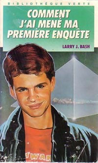 Livrenpoche : Larry J. Bash : Comment j'ai mené ma première enquête - Larry J. Bash - Livre
