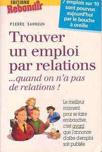 Livrenpoche : Trouver un emploi par relations... quand on n'a pas de relations ! - Pierre Sahnoun - Livre