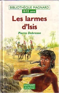 Les larmes d'Isis - Pierre Debresse -  Bibliothèque Magnard 8-12 ans - Livre