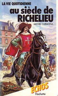 Livrenpoche : La vie quotidienne au siècle de Richelieu - Michel Carmona - Livre