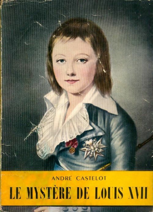 Livrenpoche : Le mystère de Louis XVII - André Castelot - Livre