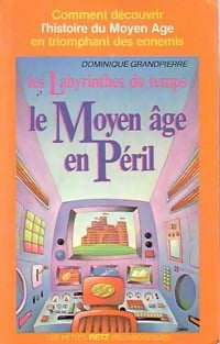 Les labyrinthes du temps : le Moyen âge en péril - Dominique Grandpierre - Livre