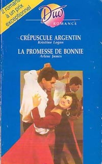 Livrenpoche : Crépuscule argentin / La promesse de Bonnie - Arlene James, Kristina Logan - Livre