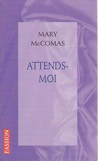 Attends-moi - Mary Kay McComas -  Passion - Livre