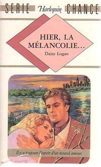 Hier, la mélancolie... - Daisy Logan - Livre