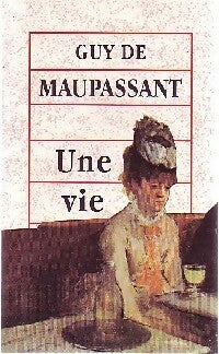 Une vie - Guy De Maupassant ; G. Maupassant -  Maxi Poche - Livre