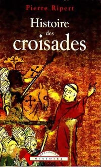 Livrenpoche : Histoire des croisades - Pierre Ripert - Livre