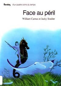 Face au péril - William Camus ; Jacky Soulier -  Aux quatre coins du temps - Livre