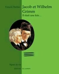 Livrenpoche : Jacob et Wilheim Grimm. Il était une fois... - François Mathieu - Livre
