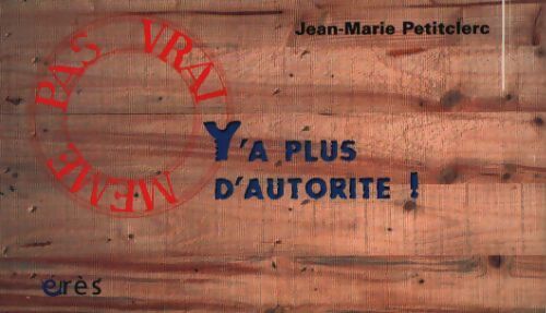 Y'a plus d'autorité ! - Jean-Marie Petitclerc - Livre