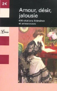 Livrenpoche : Amour, désir, jalousie : 600 citations littéraires et amoureuses - Collectif - Livre