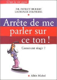 Livrenpoche : Arrête de me parler sur ce ton ! - Laurence Delpierre, Patrice Huerre - Livre