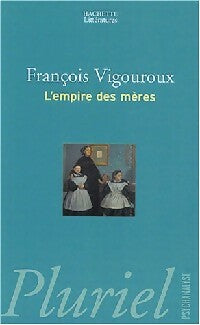 Livrenpoche : L'empire des mères - François Vigouroux - Livre