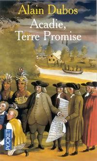 Livrenpoche : Acadie, terre promise - Alain Dubos - Livre