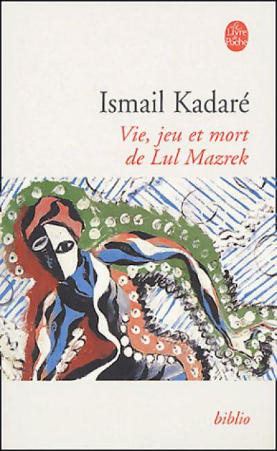 Vie, jeu et mort de Lul Mazrek - Ismail Kadaré - Livre